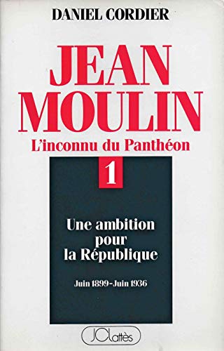 Beispielbild fr Jean Moulin. Vol. 1. Une Ambition Pour La Rpublique : Juin 1899-juin 1936 zum Verkauf von RECYCLIVRE