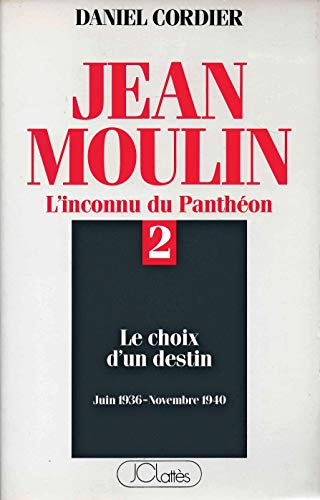 Beispielbild fr Jean Moulin L'inconnu du Panthon Tome 2 : Le choix d'un destin (juin 1936 - novembre 1940) zum Verkauf von medimops