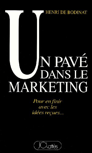 Un paveÌ dans le marketing: --pour en finir avec les ideÌes recÌ§ues (French Edition) (9782709608404) by Bodinat, Henri De