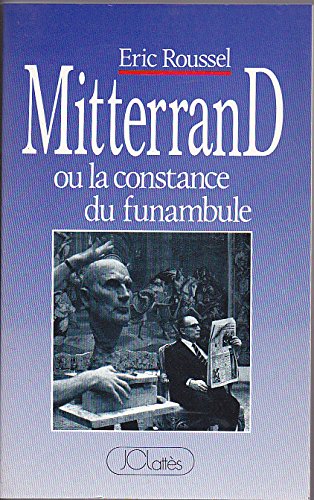 Beispielbild fr Mitterrand Ou La Constance Du Funambule zum Verkauf von RECYCLIVRE