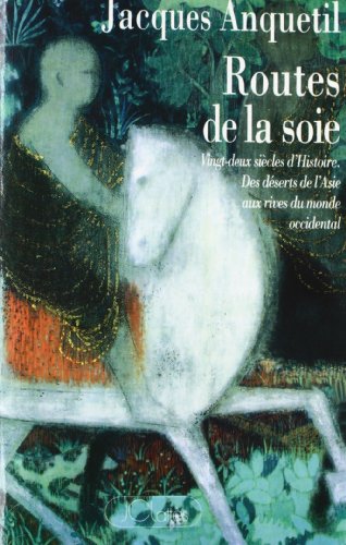 Beispielbild fr Routes de la soie : Des dserts de l'Asie aux rives du monde occidental, vingt-deux sicles d'histoire zum Verkauf von Ammareal