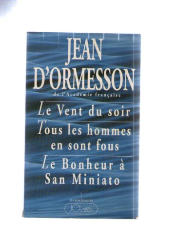 9782709611770: Le Vent du soir, suivi de : Tous les hommes en sont fous, et de : Le Bonheur de San-Miniato