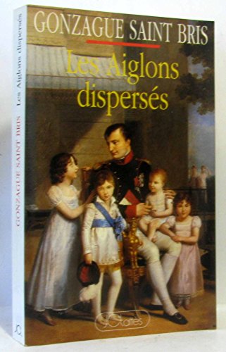 Stock image for Les Aiglons disperss ou Des Bonaparte aux Napolonides for sale by Ammareal