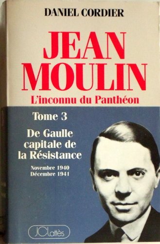 Beispielbild fr Jean Moulin L''inconnu du Panthon Tome 3 : de Gaulle, capitale de la resistance / novembre 1940-decembre 1944 zum Verkauf von medimops