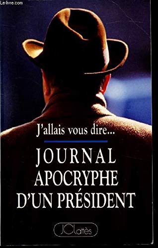 Imagen de archivo de J'allai vous dire. JOURNAL APOCRYPHE D'UN PRSIDENT. a la venta por Librairie Th  la page