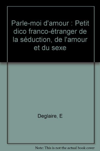 Stock image for Parle-moi d'amour : Petit dico franco-tranger de la sduction, de l'amour et du sexe for sale by medimops