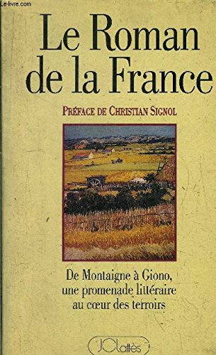 Stock image for Le Roman De La France. De Montaigne  Giono, une promenade littraire au coeur des terroirs for sale by Librairie de l'Avenue - Henri  Veyrier