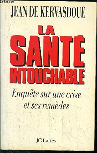 Beispielbild fr La Sant intouchable : Enqute sur une crise et ses remdes zum Verkauf von Ammareal