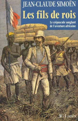 Beispielbild fr Les fils de rois - Le crpuscule sanglant de l'aventure africaine. zum Verkauf von Ammareal
