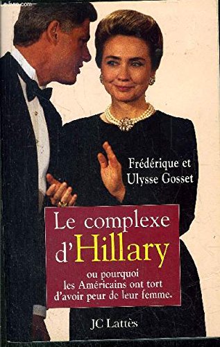 Beispielbild fr Le complexe d'Hillary, ou, Pourquoi les Amricains ont tort d'avoir peur de leur femme zum Verkauf von Ammareal