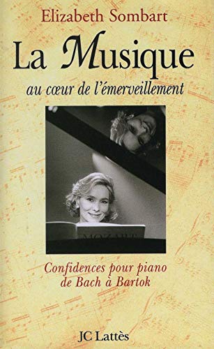 Imagen de archivo de La musique au coeur de l'emerveillement - confidences pour piano de Bach a Bartk a la venta por Librairie musicale Thierry Legros