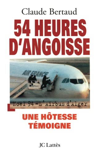 Imagen de archivo de 54 heures d'angoisse : Nol 94, l'Airbus d'Alger, une htesse tmoigne a la venta por Ammareal