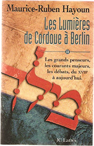 9782709618427: Les Lumieres De Cordoue A Berlin. Tome 2, Une Histoire Intellectuelle Du Judaisme: Les grands penseurs, les courants majeurs, les dbats, du XVIIe  aujourd'hui.