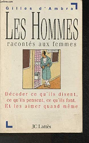 LES HOMMES RACONTES AUX FEMMES. DECODER CE QU'ILS DISENT