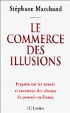 Beispielbild fr Le commerce des illusions: Enqute sur les rseaux de pouvoir en France zum Verkauf von Ammareal