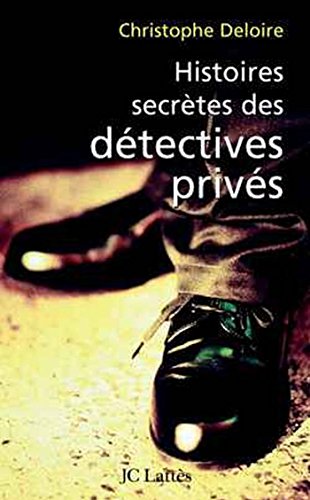 Stock image for Histoires Secrtes De Dtectives Privs : Enqute Sur Des Enquteurs for sale by RECYCLIVRE