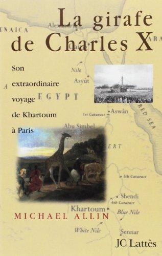 Beispielbild fr La Girafe De Charles X : Son Extraordinaire Voyage De Karthoum  Paris zum Verkauf von RECYCLIVRE