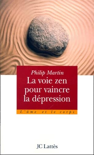 La voie zen pour vaincre la dÃ©pression (9782709621335) by Philip Martin