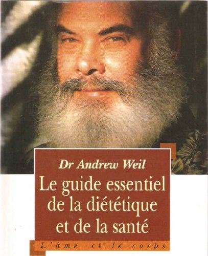 Le Guide Essentiel de la DiÃ©tÃ©tique et de la SantÃ© (9782709621779) by Weil, Dr Andrew