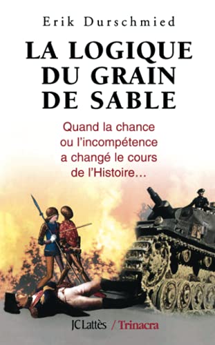 La logique du grain de sable: Quand la chance ou l'incompÃ©tence a changÃ© le cours de l'histoire... (9782709621816) by Durschmied, Erik