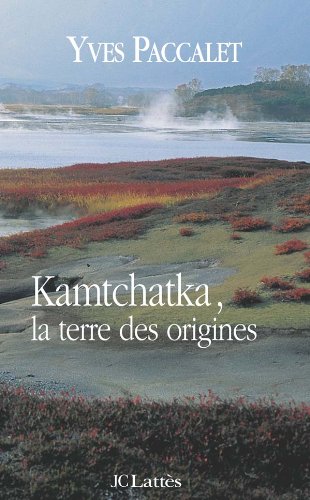 Stock image for Kamtchatka, la terre des origines for sale by Ammareal