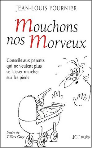 Beispielbild fr Mouchons nos morveux : conseils aux parents qui ne veulent plus se laisser marcher sur les pieds zum Verkauf von Ammareal