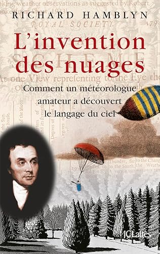 Beispielbild fr L'invention Des Nuages : Comment Un Mtorologue Amateur A Dcouvert Le Langage Du Ciel zum Verkauf von RECYCLIVRE