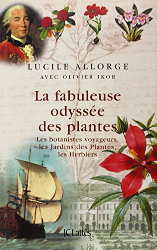 Beispielbild fr La Fabuleuse Odyssee des Plantes: Les botanistes voyageurs, les Jardins des Plantes, les herbiers zum Verkauf von Companion Books