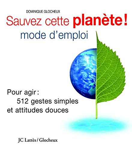 Stock image for Sauvez cette plante ! Mode d'emploi : Pour agir : 512 gestes simples et attitudes douces for sale by Ammareal