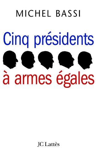 Cinq prÃ©sidents Ã: armes Ã©gales (9782709626521) by Bassi, Michel