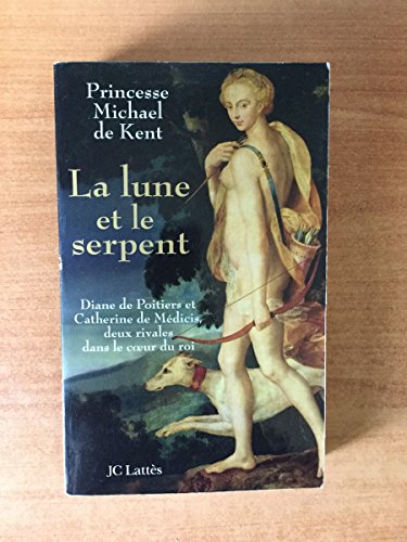 Stock image for La Lune Et Le Serpent Diane De Potiers Et Catherine De Medicis, Deux Rivales Dans Le Coeur Du Roi for sale by Willis Monie-Books, ABAA