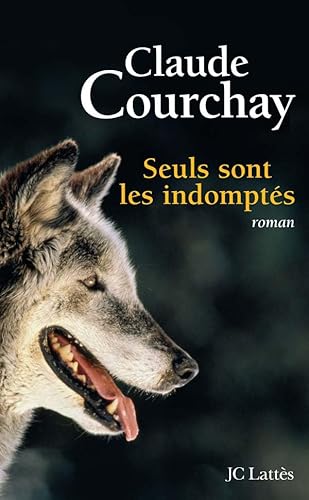 SEULS SONT LES INDOMPTES - COURCHAY CLAUDE