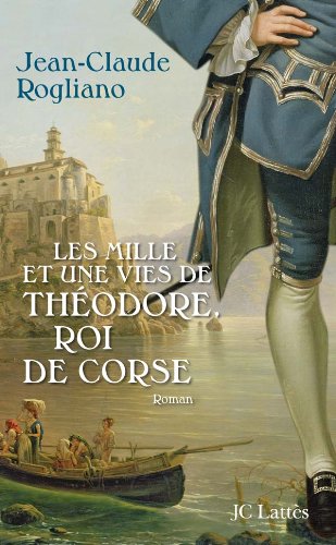 Imagen de archivo de Les mille et une vies de Thodore, roi de Corse a la venta por Ammareal