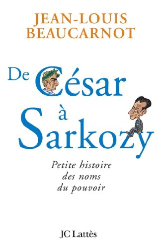 Beispielbild fr De Csar  Sarkozy : Petite histoire des noms du pouvoir zum Verkauf von Ammareal
