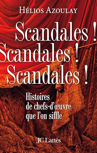 Stock image for Scandales ! Scandales ! Scandales ! : Histoires de chefs-d'oeuvre que l'on siffle for sale by Ammareal