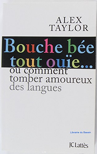 Imagen de archivo de Bouche b e, tout ou e. : Ou comment tomber amoureux des langues a la venta por Better World Books: West