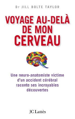 Stock image for Voyage au-del de mon cerveau : Une neuro-anatomiste victime d'un accident crbral raconte ses incroyables dcouvertes for sale by Ammareal