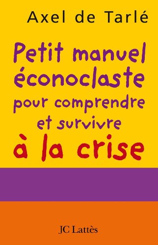 Stock image for Petit manuel conoclaste pour comprendre et survivre  la crise for sale by Ammareal
