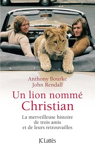 9782709634182: Un lion nomm Christian: La merveilleuse histoire de trois amis et de leurs retrouvailles