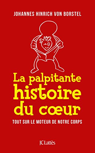 Stock image for La palpitante histoire du coeur: Tout sur le moteur de notre corps for sale by Ammareal