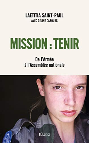 Beispielbild fr Mission : Tenir: De l'Arme  l'Assemble nationale [Broch] Cabourg, Cline et Saint-Paul, Laetitia zum Verkauf von BIBLIO-NET