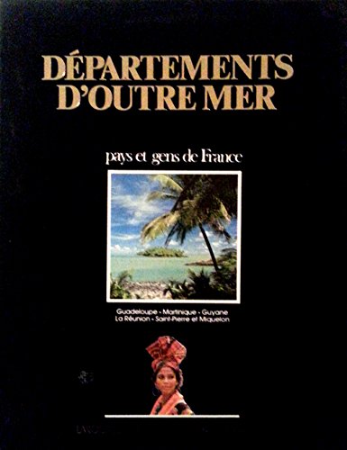 Beispielbild fr Dpartements d'outre-mer : Guadeloupe, Martinique, Guyane, la Runion, Saint-Pierre-et-Miquelon (Pays et gens de France) zum Verkauf von Ammareal