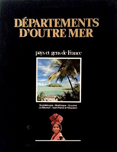 9782709801164: Dpartements d'outre-mer : Guadeloupe, Martinique, Guyane, la Runion, Saint-Pierre-et-Miquelon (Pays et gens de France)
