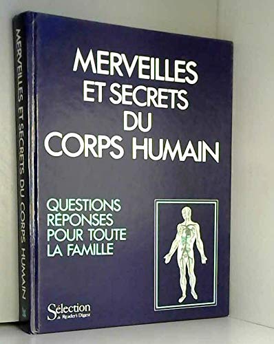 MERVEILLES ET SECRETS DU CORPS HUMAIN - QUESTIONS REPONSES POUR TOUTE LA FAMILLE