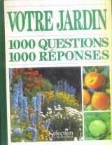 Votre jardin : 1000 questions, 1000 réponses