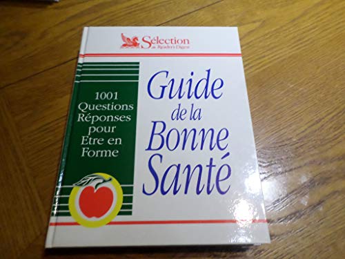 GUIDE DE LA BONNE SANTE 1001 QUESTIONS REPONSES POUR ETRE EN FORME