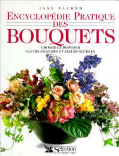 Stock image for Encyclopdie pratique des bouquets : Choisir et disposer fleurs fraches et fleurs sches for sale by Ammareal