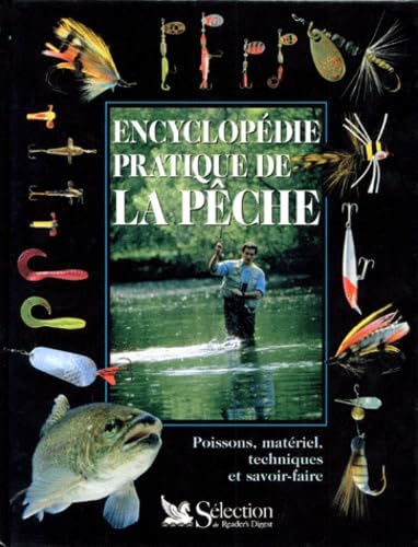 Beispielbild fr Encyclopdie pratique de la pche. Poissons, matriel, techniques et savoir-faire zum Verkauf von Ammareal