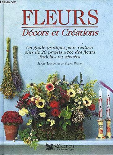 Beispielbild fr Fleurs, dcors et crations : Un guide pratique pour raliser plus de 20 projets avec des fleurs fraches ou sches zum Verkauf von Ammareal