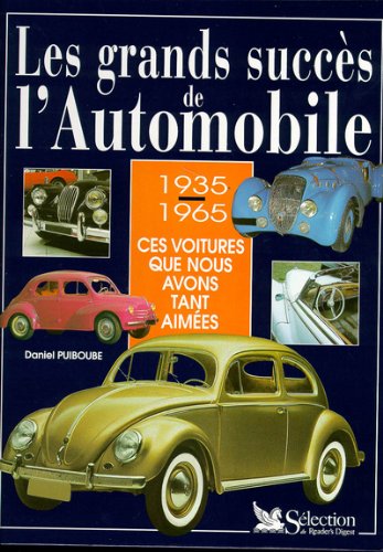 LES GRANDS SUCCES DE L'AUTOMOBILE. 1935-1965, Ces voitures que nous avons tant aimées